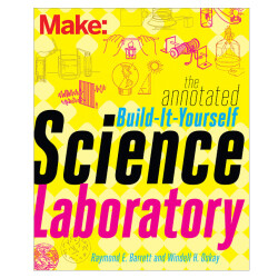 Make: The Annotated Build-It-Yourself Science Laboratory