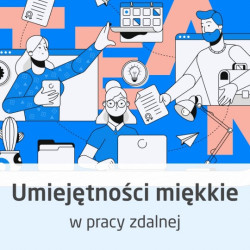 Kurs Umiejętności miękkie w pracy zdalnej - budowanie relacji i organizacja pracy - wersja ON-LINE