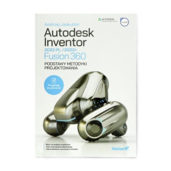 Autodesk Inventor 2022 PL / 2022+ / Fusion 360. Podstawy metodyki projektowania