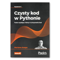Czysty kod w Pythonie. Twórz wydajny i łatwy w utrzymaniu kod. Wydanie II - Mariano Anaya