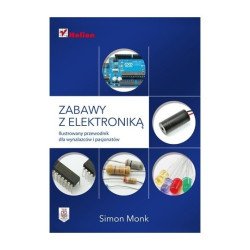 Zabawy z elektroniką. Ilustrowany przewodnik dla wynalazców i pasjonatów - Simon Monk
