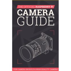 The Official Raspberry Pi Camera Guide