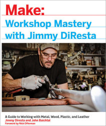 Make: Workshop Mastery with Jimmy DiResta - Print
