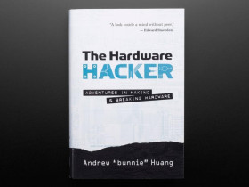 Adafruit The Hardware Hacker: Adventures in Making and Breaking Hardware