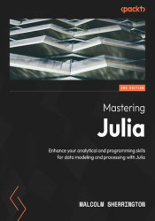 Mastering Julia. Enhance your analytical and programming skills for data modeling and processing with Julia - Second Edition - e