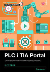 PLC i TIA Portal. Kurs video. Logika sterowania w automatyce przemysłowej - kurs video