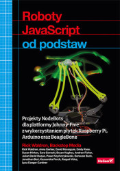 Roboty JavaScript od podstaw. Projekty NodeBots dla platformy Johnny-Five z wykorzystaniem płytek Raspberry Pi, Arduino oraz Bea