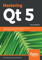 Mastering Qt 5. Create stunning cross-platform applications using C++ with Qt Widgets and QML with Qt Quick - Second Edition - e