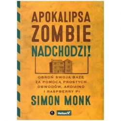 Apokalipsa zombie nadchodzi! Obroń swoją bazę za pomocą prostych obwodów, Arduino i Raspberry Pi - Simon Monk