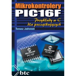 Mikrokontrolery PIC16F. Przykłady w C dla początkujących