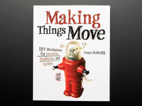 Adafruit Making Things Move DIY Mechanisms for Inventors - Dustyn Roberts