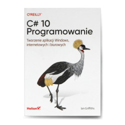 C Sharp 10. Programowanie. Tworzenie aplikacji Windows, internetowych i biurowych - Ian Griffiths