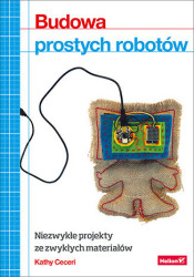 Budowa prostych robotów. Niezwykłe projekty ze zwykłych materiałów - książka drukowana