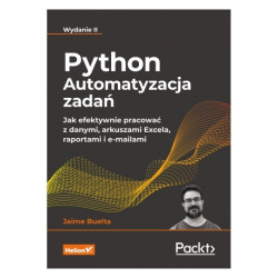 Python. Automatyzacja zadań. Jak efektywnie pracować z danymi, arkuszami Excela, raportami i e-mailami. Wydanie II - J. Buelta