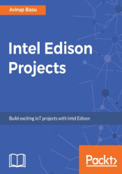 Intel Edison Projects. Build exciting IoT projects with Intel Edison - ebook