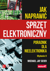 Jak naprawić sprzęt elektroniczny. Poradnik dla nieelektronika. Wydanie II - ebook