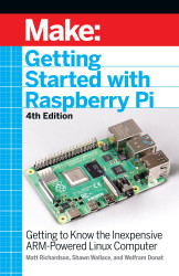 Make: Getting Started with Raspberry Pi, 4th Edition - Print