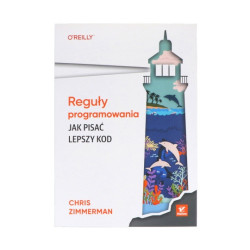 Reguły programowania. Jak pisać lepszy kod - Chris Zimmerman