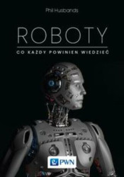 Roboty. Co każdy powinien wiedzieć - ebook