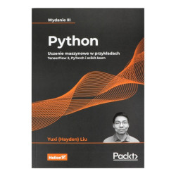 Python. Uczenie maszynowe w przykładach. TensorFlow 2, PyTorch i scikit-learn. Wydanie III - Yuxi (Hayden) Liu