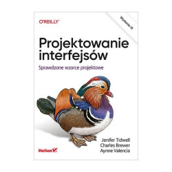 Projektowanie interfejsów. Sprawdzone wzorce projektowe. Wydanie III - J. Tidwell, C. Brewer, A. Valencia-Brooks