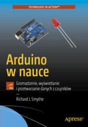 Arduino w nauce. Gromadzenie, wyświetlanie i przetwarzanie danych z czujników - ebook
