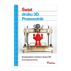 Świat druku 3D. Przewodnik - Anna Kaziunas France