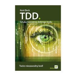 TDD. Sztuka tworzenia dobrego kodu - Kent Beck