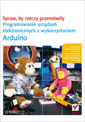 Spraw, by rzeczy przemówiły. Programowanie urządzeń elektronicznych z wykorzystaniem Arduino - ebook