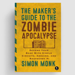 Maker's Guide to the Zombie Apocalypse