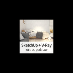 Kurs SketchUp i V-Ray - fotorealistyczne wizualizacje od podstaw - wersja ON-LINE