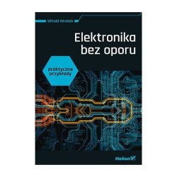 Elektronika bez oporu. Praktyczne przykłady - Witold Wrotek