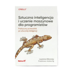 Sztuczna inteligencja i uczenie maszynowe dla programistów. Praktyczny przewodnik po sztucznej inteligencji - Laurence Moroney