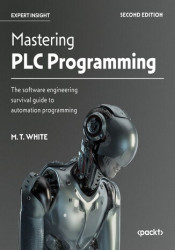 Mastering PLC Programming. The software engineering survival guide to automation programming - Second Edition - ebook