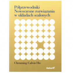 Półprzewodniki. Nowoczesne rozwiązania w układach scalonych - Chenming Calvin Hu