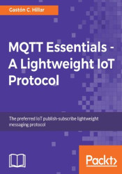 MQTT Essentials - A Lightweight IoT Protocol. The preferred IoT publish-subscribe lightweight messaging protocol - ebook
