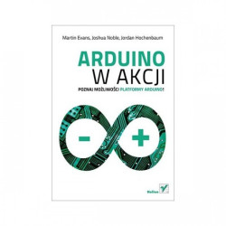 Arduino w akcji - Martin Evans, Joshua Noble, Jordan Hochenbaum
