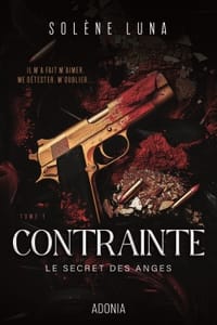 Le Secret des anges. Vol. 1. Contrainte - Solène Luna