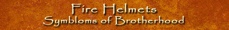 Fire Helmets- Symbloms of Brotherhood