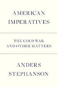 American Imperatives: The Cold War and Other Matters