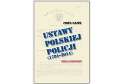 Ustawy polskiej policji (1791-2011). Źródła z komentarzem. Wydanie II poprawione i uzupełnione