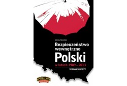 Bezpieczeństwo wewnętrzne Polski w latach 1989 – 2013. Wybrane aspekty