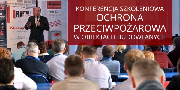KONFERENCJA SZKOLENIOWA OCHRONA PRZECIWPOŻAROWA W OBIEKTACH BUDOWLANYCH