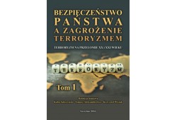 Bezpieczeństwo państwa a zagrożenie terroryzmem. Terroryzm na przełomie XX i XXI wieku. Cz. I