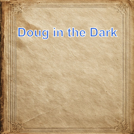 Doug in the Dark