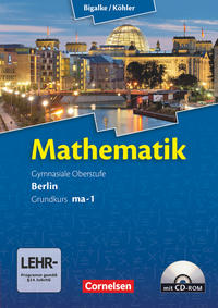 Bigalke/Köhler: Mathematik - Berlin - Ausgabe 2010: Grundkurs 1. Halbjahr - Band ma-1: Schülerbuch mit CD-ROM