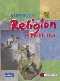 Kursbuch Religion Elementar 5/6. Ein Arbeitsbuch für fünfte und sechste Klasse an Hauptschule, Gesamtschule und Realschule: Kursbuch Religion Elementar 5/6. Ein Arbeitsbuch für fünfte und sechste...