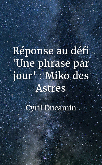 Image de couverture de Réponse au défi "Une phrase par jour" : Miko des Astres