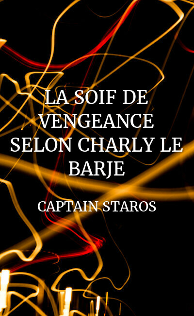 Image de couverture de LA SOIF DE VENGEANCE SELON CHARLY LE BARJE