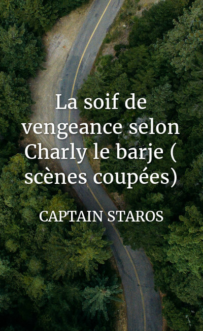Image de couverture de La soif de vengeance selon Charly le barje ( scènes coupées)
